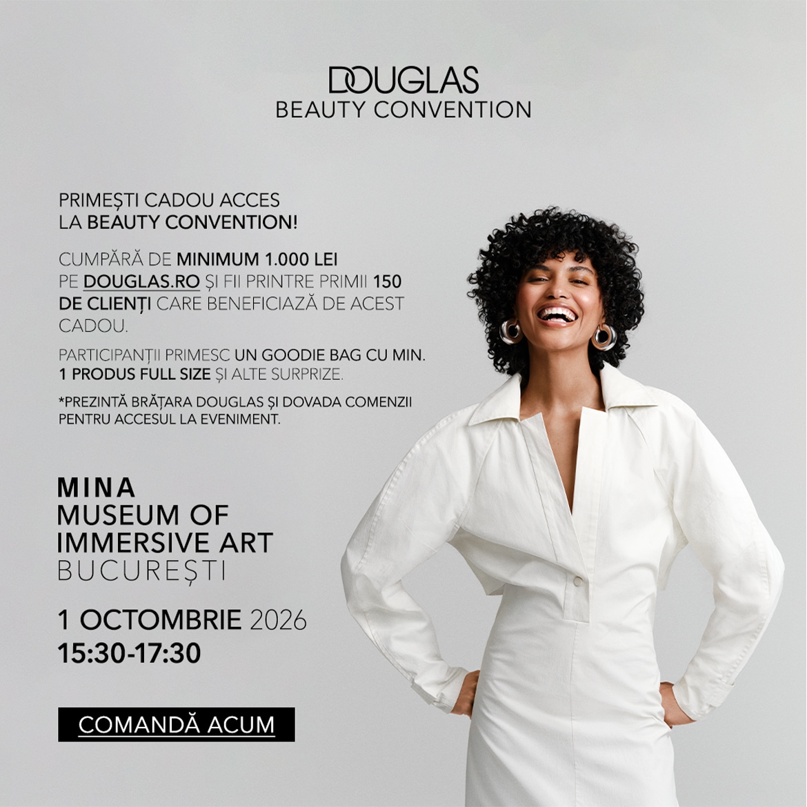 Cumpără de minimum 1.000 lei pe Douglas.ro și fii printre primii 150 de clienți care beneficiază de acces gratuit la Douglas Beauty Convention, unde vei primi un goodie bag cu cel puțin un produs full-size și alte surprize.
