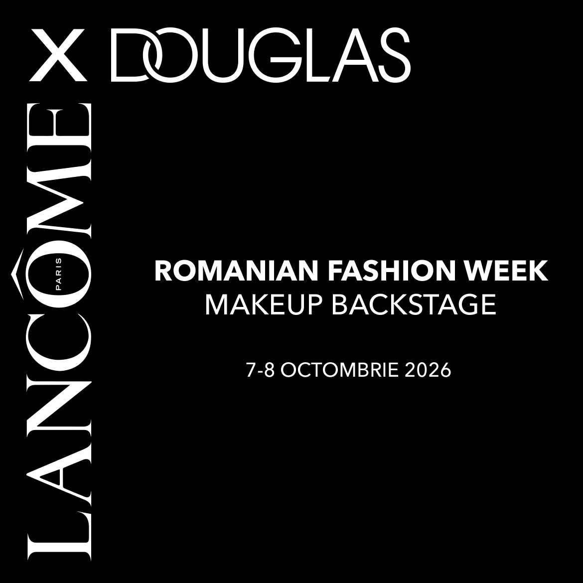 Descoperă culisele Romanian Fashion Week cu Douglas și Lancôme, unde magia machiajului prinde viață pe 7-8 octombrie 2026.